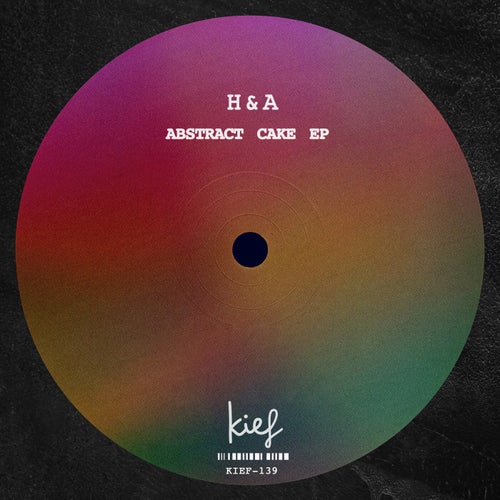 H&A - Abstract Cake EP [KIEF139]